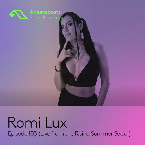 The Anjunabeats Rising Residency 103 with Romi Lux (Live from the Rising Summer Social)