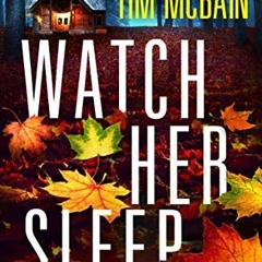 [Read] [EPUB KINDLE PDF EBOOK] Watch Her Sleep: A completely gripping crime thriller