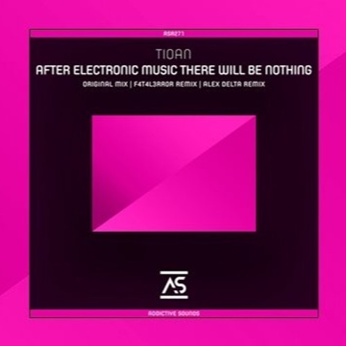 Tioan - After Electronic Music There Will Be Nothing (Alex Delta Remix)