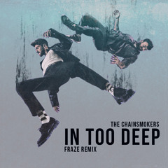The Chainsmokers - In Too Deep (Fraze Remix)