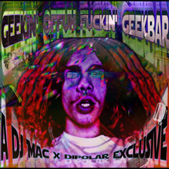 GEEKIN’ OFFUH FUCKIN’ GEEKBAR
