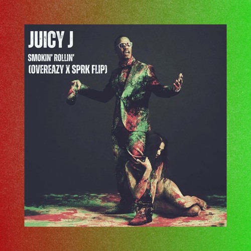 Juicy J - Smokin Rollin (OVEREAZY X SPRK FLIP)
