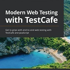 [ACCESS] [PDF EBOOK EPUB KINDLE] Modern Web Testing with TestCafe: Get to grips with end-to-end web