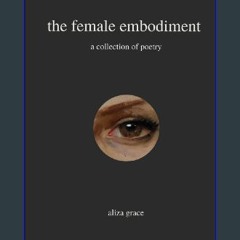 (DOWNLOAD PDF)$$ ⚡ the female embodiment: poetry {read online}