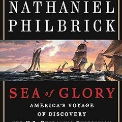 PDF [READ] ⚡ Sea of Glory: America's Voyage of Discovery, The U.S. Exploring Expedition, 1838-1842