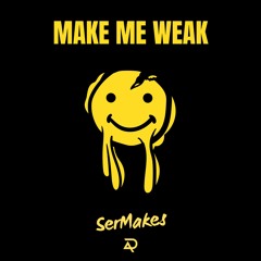 Sermakes (SerMartin and DavidMakes) - Make Me Weak (Instrumental)