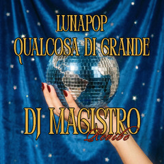Lunapop - qualcosa di grande (DJ Magistro revibe)