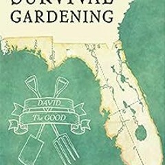 ❤️ Read Florida Survival Gardening: The Complete Guide to Survival Food Gardening in the Sunshin