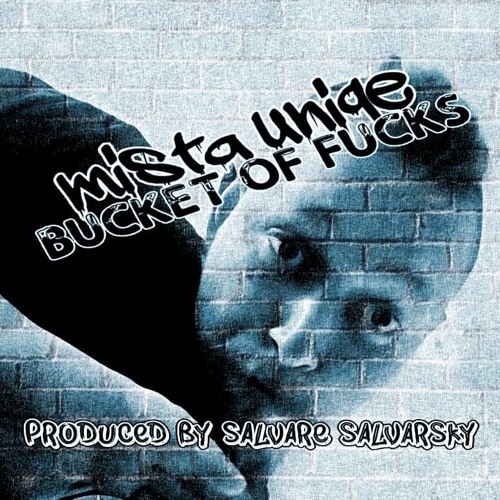 Mista Uniqe - Bucket Of Fucks(Prod By)SalvareSalvarsky