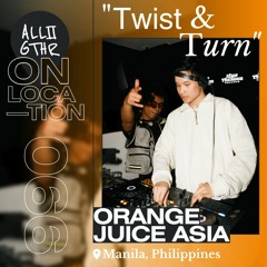 Orange Juice Asia | ON LOCATION 066: "TWIST & TURN"