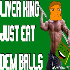 Liver King - Just Eat Dem Balls - Deano Valley Parody