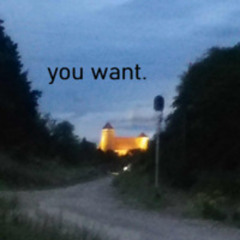 you want.