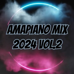 Amapiano Mix 2024 Vol.2
