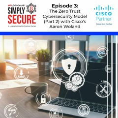 Simply Secure Podcast - Episode 3 - The Zero Trust Cybersecurity Model (Part 2)