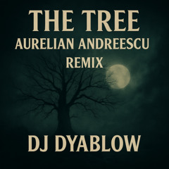 The Tree - Aurelian Andreescu by DJ Dyablow remix