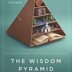 [ACCESS] EBOOK 📚 The Wisdom Pyramid: Feeding Your Soul in a Post-Truth World by  Bre