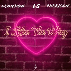 I Like The Way ft Leondon & Phericon prod. By LSBCHORDZ