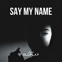 Oldplay (Remix) Say My Name