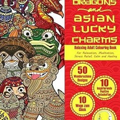 Download PDF RELAXING Adult Colouring Book: Chinese Dragons and Asian Lucky Charms (Zen Art The
