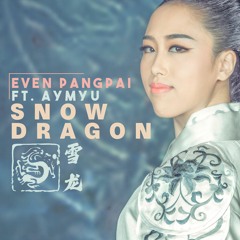 Even PangPai Ft. Aymyu - Snow Dragon