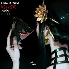 Trictonez - Killer (AX1S Remix)