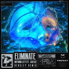 Eliminate - Nothing Left Ft. Xaelo (Bensley Remix)