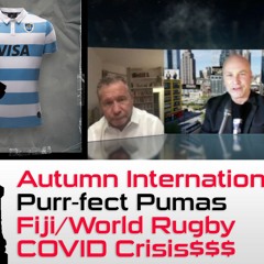 Autumn Internationals, Fiji/World Rugby COVID Crisis$$$, Purr-fect Pumas with Hook, Lewis & McCarthy