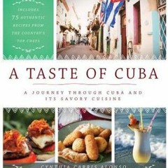 (PDF) A Taste of Cuba: A Journey Through Cuba and Its Savory Cuisine Includes 75 Authentic Recipes f