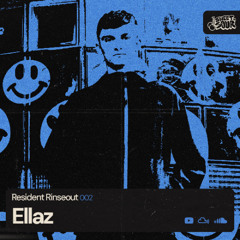 Resident Rinseout 002: ELLAZ