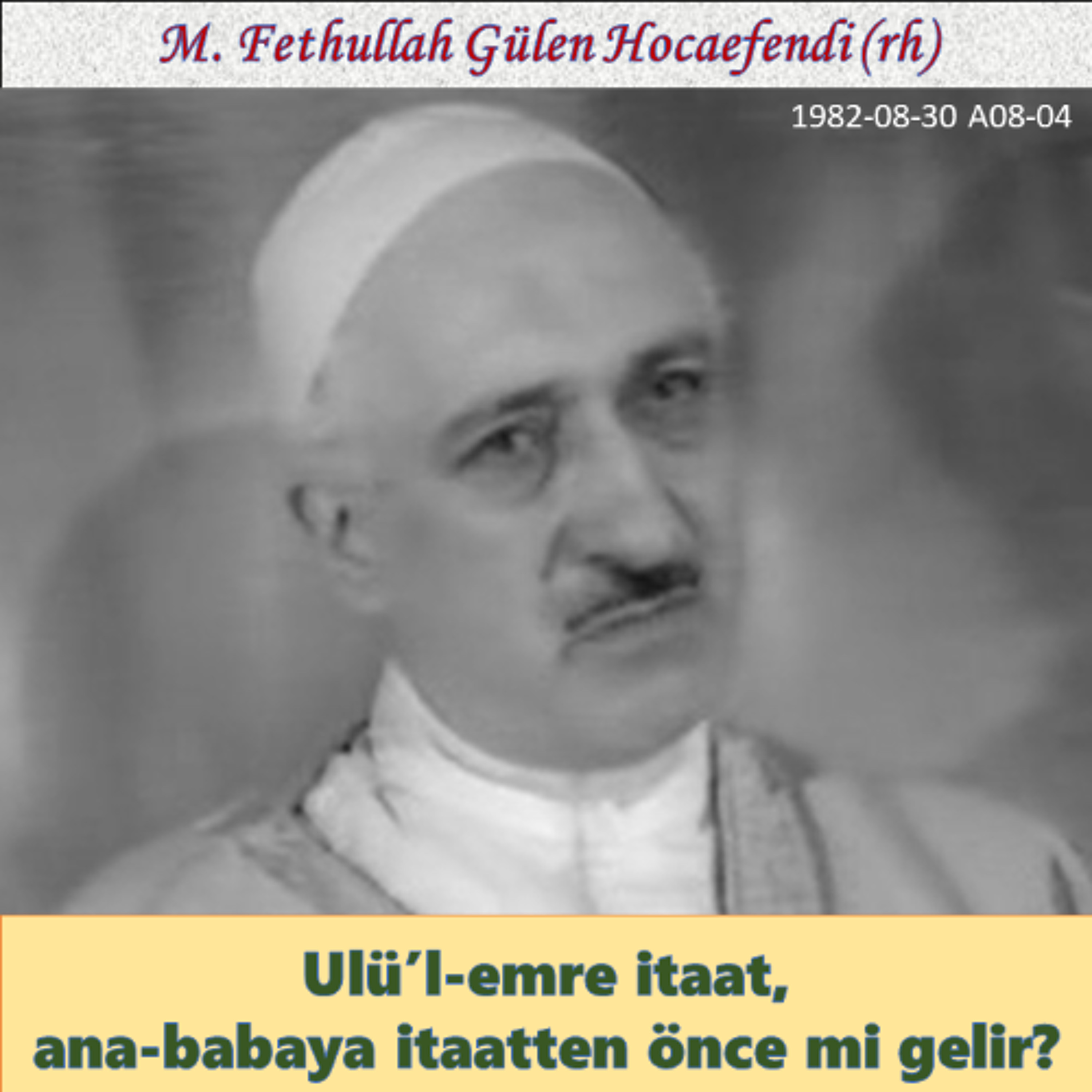 1982-08-30 A08-04 Ulü’l-emre itaat, ana-babaya itaatten önce mi gelir