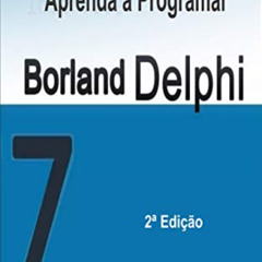 [DOWNLOAD] PDF 💖 APRENDA A PROGRAMAR COM BORLAND DELPHI 7.0: GUIA PRÁTICO COM SUGEST