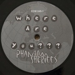 Phantom Sheriffs - Where Are You (Et On XTC Mix) -2000