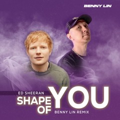 Ed Sheeran - Shape of You (BENNY LIN REMIX)