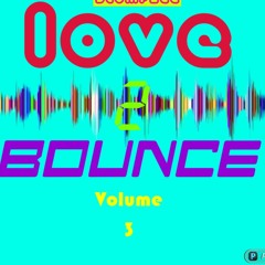 LOVE 2 BOUNCE (Volume 3) ;- Mixed By Stompzee  (FREE DOWNLOAD)