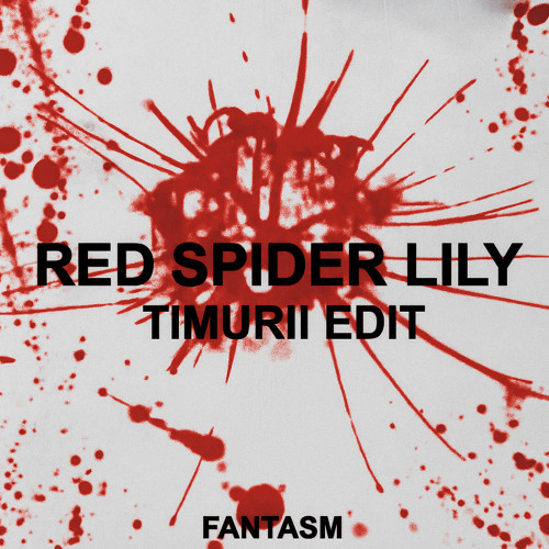 Fantasm - Red Spider Lily (Timurii Edit)