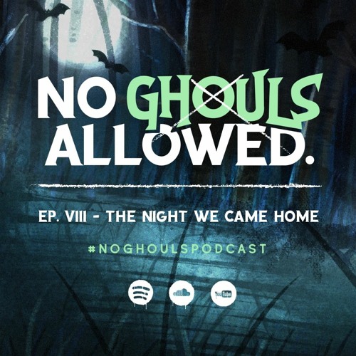 No Ghouls Allowed Ep. VIII - The Night We Came Home