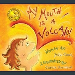 [R.E.A.D P.D.F] 💖 My Mouth Is A Volcano: A Picture Book About Interrupting     Paperback – Picture