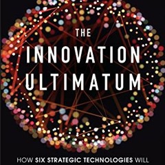[Access] [EBOOK EPUB KINDLE PDF] The Innovation Ultimatum: How six strategic technolo