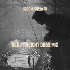 Harc & Sornyak - Heavyweight Dubs Mix