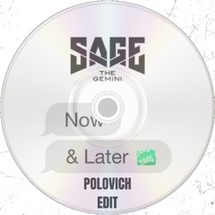 Sage The Gemini - Now & Later (POLOVICH Edit)