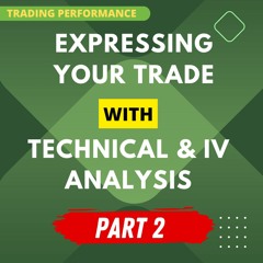 Expressing Your Trade with Technical and IV Analysis - Part 2!