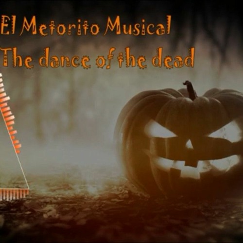 Stream Nueva música de halloween -The dance of the dead(Special).mp3 by El  Meteorito Músical | Listen online for free on SoundCloud