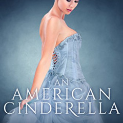 VIEW PDF 💕 An American Cinderella: A Royal Love Story by  Krista Lakes EPUB KINDLE P