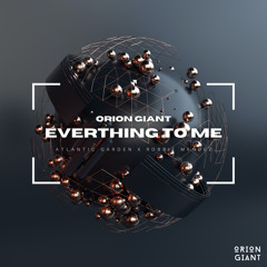 Everything To Me x Atlantic Garden x Robbie Mendez(Orion Giant Edit)