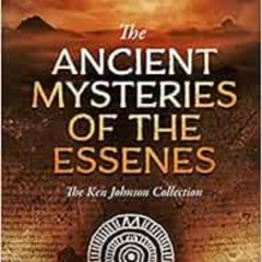 DOWNLOAD EBOOK 📕 Ancient Mysteries of the Essenes: The Ken Johnson Collection by Ken