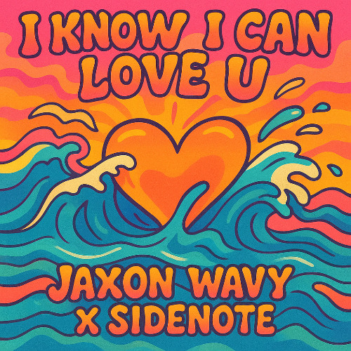 I Know I Can Love U - Jaxon Wavy X Sidenote