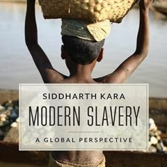 [Get] [PDF EBOOK EPUB KINDLE] Modern Slavery: A Global Perspective by  Siddharth Kara 📜