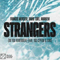 Francis Mercier, David Tort, Markem - Strangers (Do You Remember) [feat. Yas Cepeda & EURI]