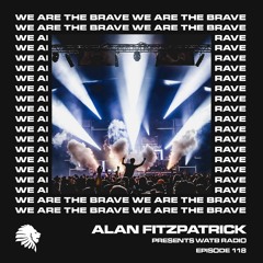 We Are The Brave Radio 118 (Alan Fitzpatrick & Reset Robot Loveland 2017)