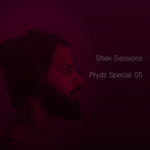 Shek Sessions - Prydz Special 05